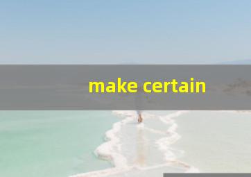 make certain